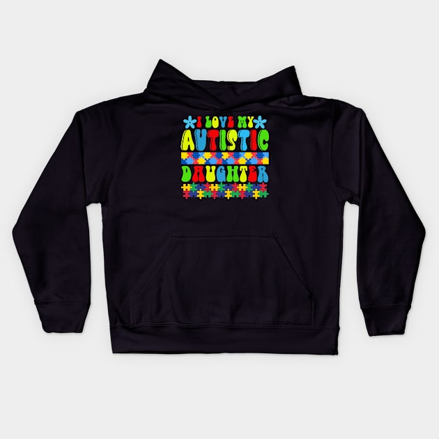 Love my autistic daughter Autism Awareness Gift for Birthday, Mother's Day, Thanksgiving, Christmas Kids Hoodie by skstring